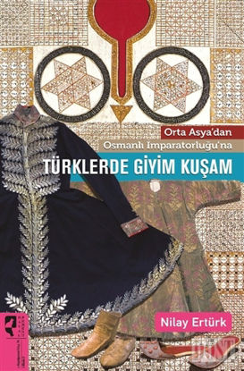 Orta Asya’dan Osmanlı İmparatorluğu’na Türklerde Giyim Kuşam